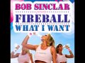 What I Want (Fast) Bob Sinclar Ft Fireball 