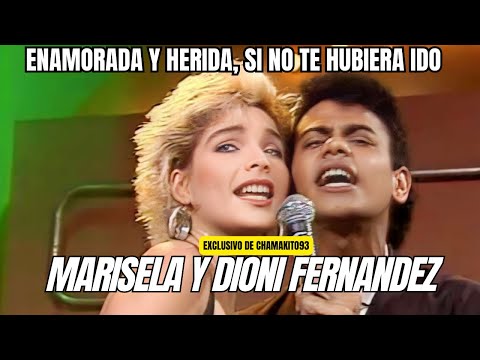MARISELA Y DIONI FERNANDEZ - Enamorada Y Herida - Si No Te Hubieras Ido (80's)