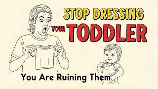 Stop Dressing Your Toddler — You Are Accidentally Ruining Them