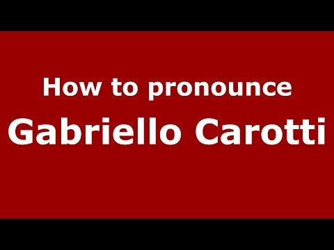 How to pronounce Gabriello Carotti (Italian/Italy)  - PronounceNames.com