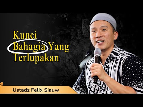 Kajian Ustadz Felix Siauw Terbaru - Kunci Bahagia Yang Terlupakan 