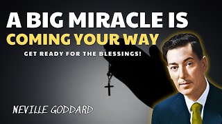 A Big Miracle Is Coming Your Way! Get Ready to Receive It! - Neville Goddard Motivation