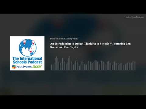 4 - An Introduction to Design Thinking in Schools // Featuring Ben Rouse and Dan Taylor