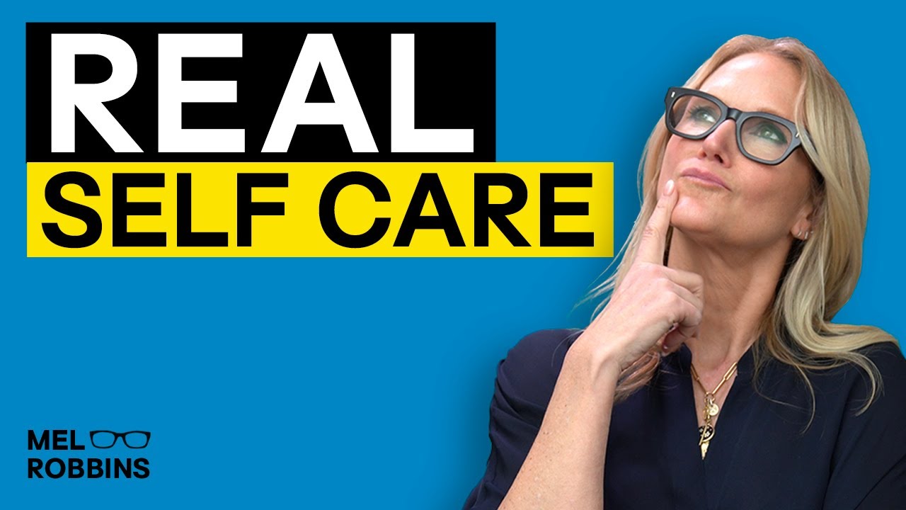 The Truth About Self Care: It's Not Just a Routine, It's a Total Mindset Shift | Mel Robbins