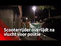 Scooterrijder komt om het leven na vlucht voor politie