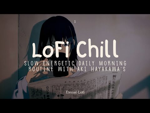 Lofi Chill - Slow Energetic Morning Routine with Aki Hayakawa's