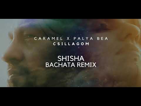 Caramel x Palya Bea - Csillagom (DJ Shisha Bachata Remix)