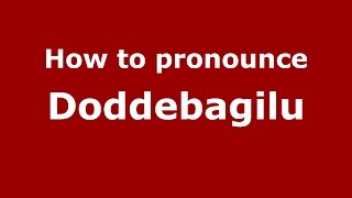 How to pronounce Doddebagilu