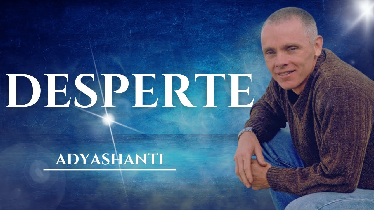 DESPERTE  PARA QUEM VOCÊ REALMENTE É | ADYASHANTI