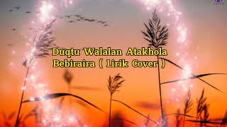 Download lagu Duqtu walalan Atakhola - Bebiraira (Lirik Cover dan terjemahan) mp3