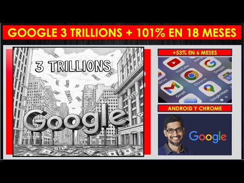 GOOGLE 3 Trillions y mas 101% en 18 meses