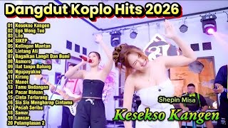 Download lagu Dangdut Koplo Hits 2026 🔥 Kesekso Kangen - Shepin Misa Full Album Terbaru 2026 Viral TikTok mp3