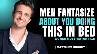 What Makes a Woman Unforgettable in Bed | Matthew Hussey Dating Advice