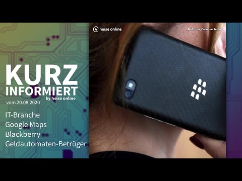 IT-Branche, Google Maps, Blackberry, Geldautomaten-Betrüger | Kurz informiert vom 20.08.2020