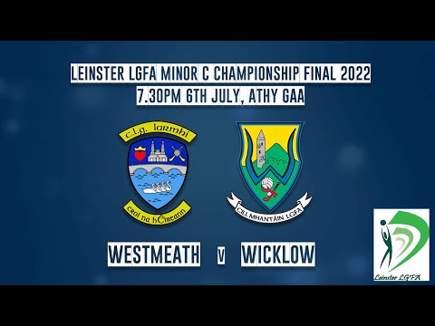 Westmeath v Wicklow - Leinster LGFA Minor C Championship Final 2022