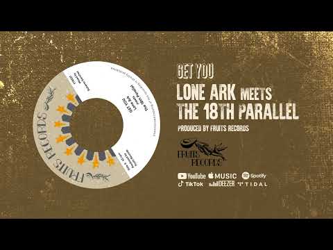 Lone Ark meets The 18th Parallel - Get You [Official Audio]