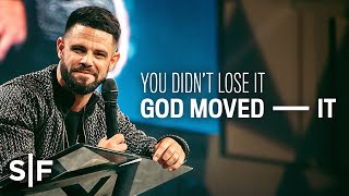 You Didn&#39;t Lose It; God Moved It | Steven Furtick