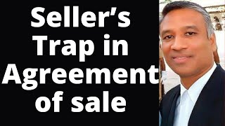 Seller’s Trap in Agreement of Sale of Plot/House/Apartment/Land