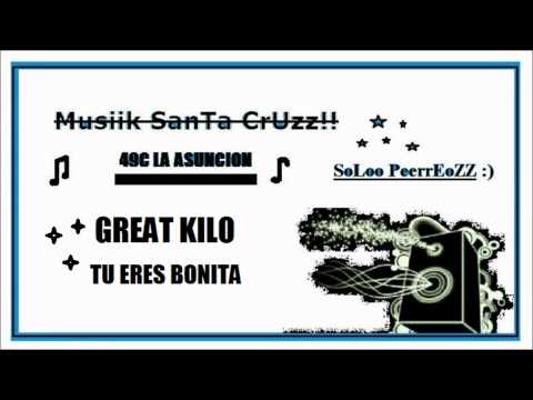 TU ERES BONITA - GREAT KILO- Musiik SanTa CrUzz!!