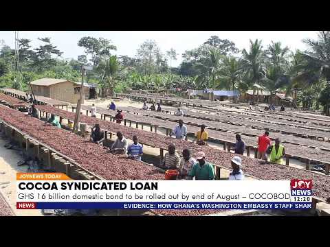 Cocoa Syndicated Loan: GHS16b domestic bond to be rolled out by end of August - Cocobod