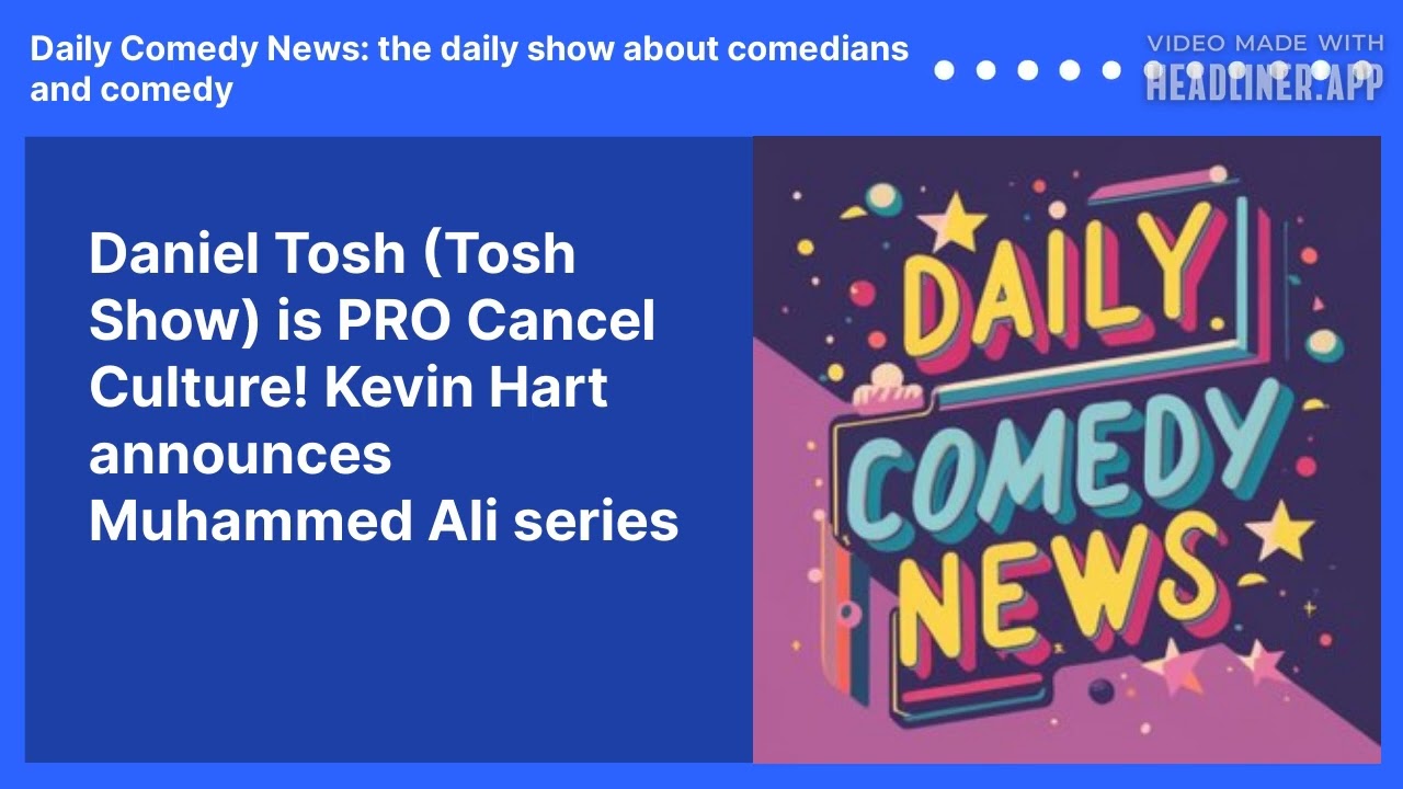 Daniel Tosh (Tosh Show) is PRO Cancel Culture!  Kevin Hart announces Muhammed Ali series