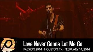 Kristian Stanfill - &quot;Love Never Gonna Let Me Go&quot; [Live @ Passion 2014] HD