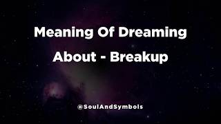 Meaning Of Dreaming About Breakup 🔮