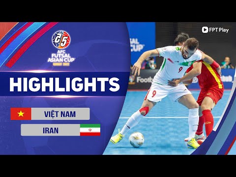 VIỆT NAM - IRAN | CHÊNH LỆCH ĐẲNG CẤP, CHƯA THỂ CÓ KỲ TÍCH | AFC FUTSAL ASIAN CUP 2022