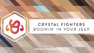 Crystal Fighters - Boomin&#39; In Your Jeep