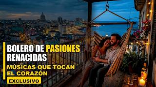 Cuando la Nostalgia se Convierte en Música | Boleros de Amor
