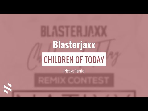 Blasterjaxx - Children Of Today (Natixx Remix)