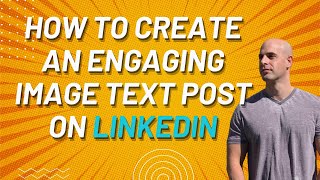 How To Create An Engaging Image Text Post On LinkedIn