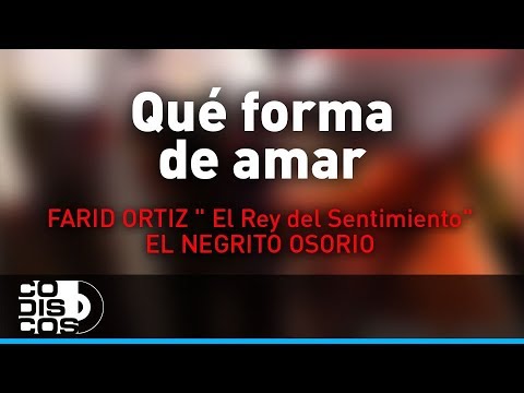 Qué Forma De Amar, Farid Ortiz y El Negrito Osorio - Audio
