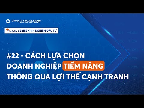 #22 – CÁCH LỰA CHỌN DOANH NGHIỆP TIỀM NĂNG THÔNG QUA LỢI THẾ CẠNH TRANH