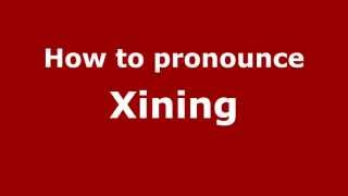 How to pronounce Xining