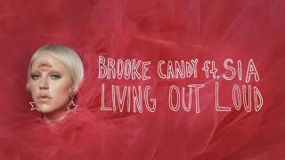Brooke Candy (feat. Sia) - Living Out Loud (Audio)