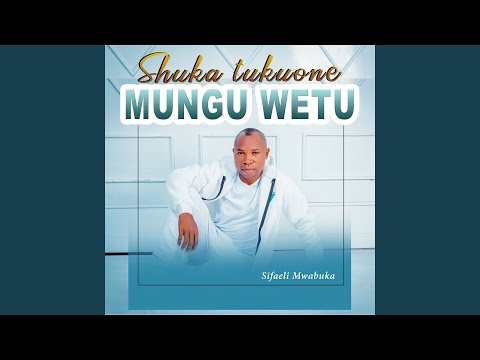 Shuka Tukuone Mungu
