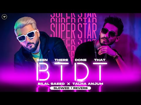 BTDT (Been There Done That) (Slowed + Reverb) | Bilal Saeed | Talha Anjum | #punjabisong