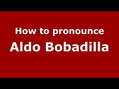 How to pronounce Aldo Bobadilla (Spanish/Argentina) - PronounceNames.com