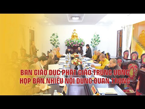 Ban Giáo dục Phật giáo Trung ương họp bàn nhiều nội dung quan trọng