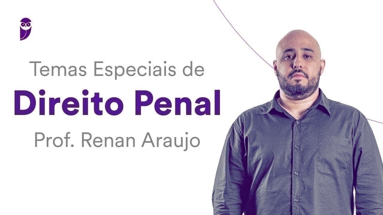 Temas Especiais de Direito Penal e Direito Processual Penal  - Prof. Renan Araújo