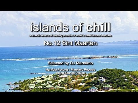Islands Of Chill - No.12 Sint Maarten, Selected by DJ Maretimo, Beautiful Chillout Flight
