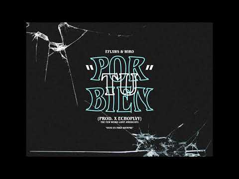 P.FLXWS & WIRØ - "POR TU BIEN" (PROD. X ECHOPLVY & PROFFF) 💍