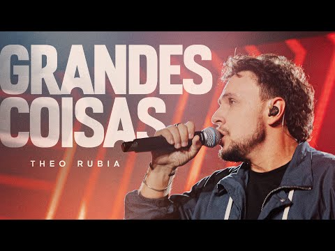 GRANDES COISAS | THEO RUBIA