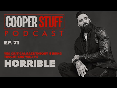 Cooper Stuff: Ep. 71 - Yes, Critical Race theory Is Being Taught And Yes It’s Horrible