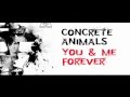 Concrete Animals - You And Me Forever 