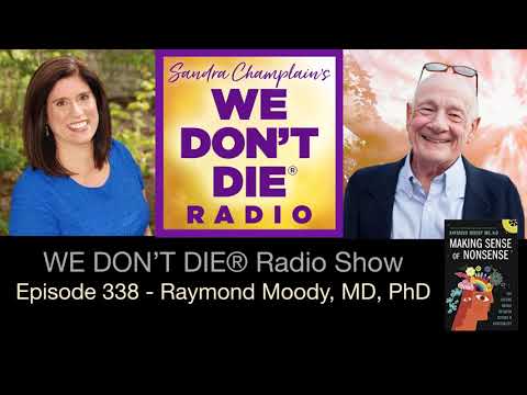 Episode 338 Raymond Moody, MD, PhD - The Nonsensical Mind and NDEs and much more!