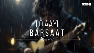 Lo Aayi Barsaat  Debb Remix  Darshan Raval  Mitraz