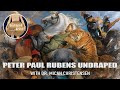 PETER PAUL RUBENS UNDRAPED with DR. MICAH CHRISTENSEN