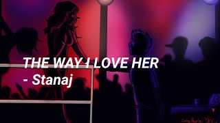 THE WAY I LOVE HER- Stanaj [Sub español]
